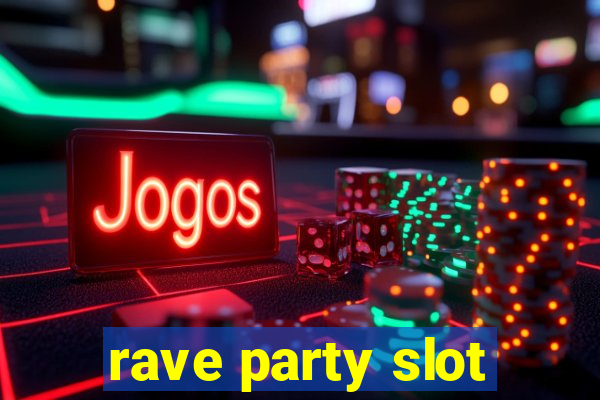 rave party slot