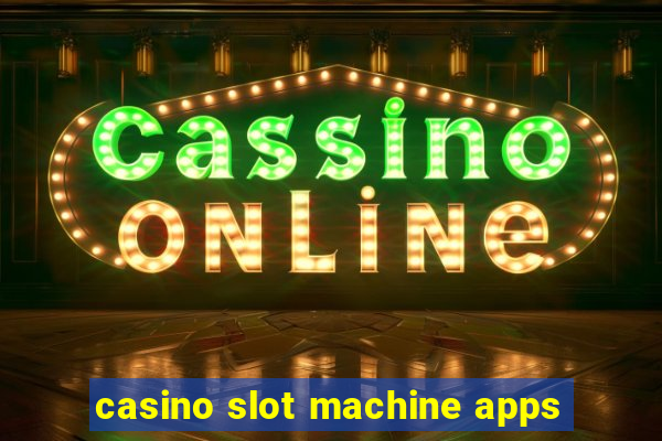 casino slot machine apps