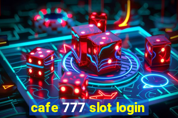 cafe 777 slot login