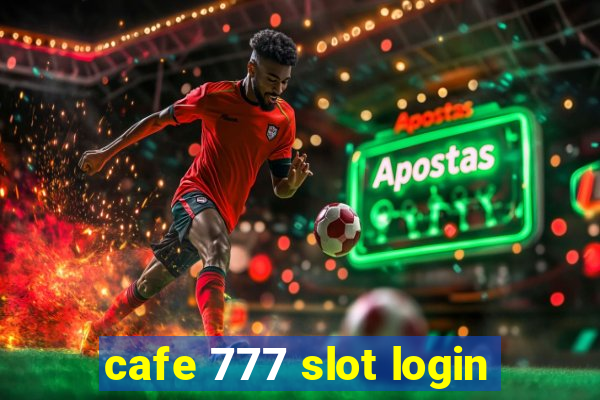 cafe 777 slot login