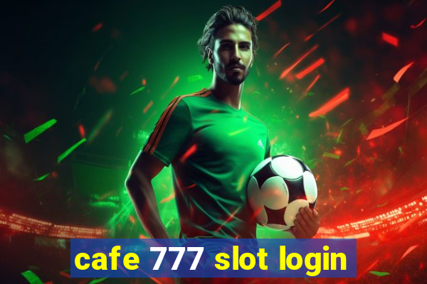 cafe 777 slot login