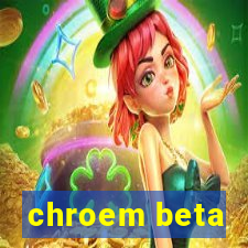 chroem beta