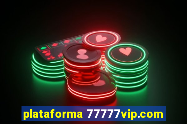 plataforma 77777vip.com