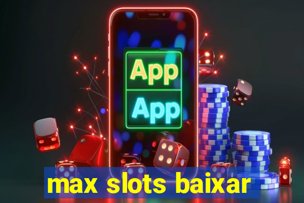 max slots baixar