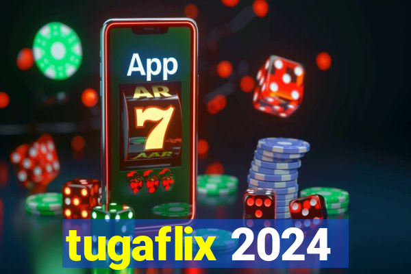 tugaflix 2024