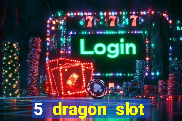 5 dragon slot machine free play