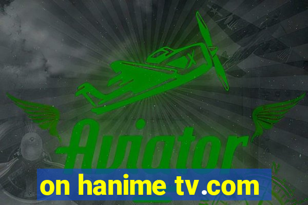 on hanime tv.com