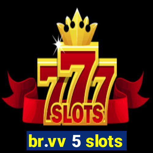 br.vv 5 slots