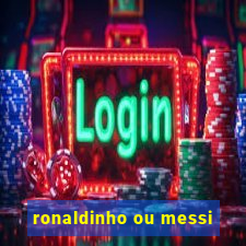 ronaldinho ou messi