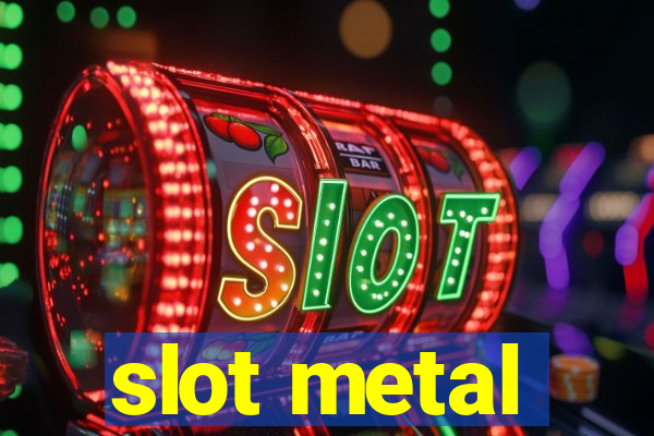 slot metal