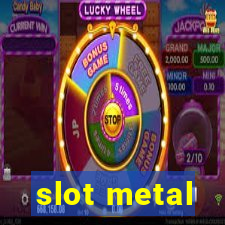 slot metal