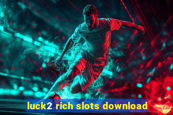 luck2 rich slots download