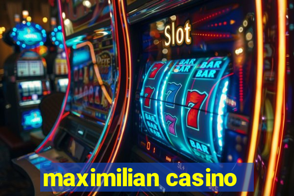 maximilian casino