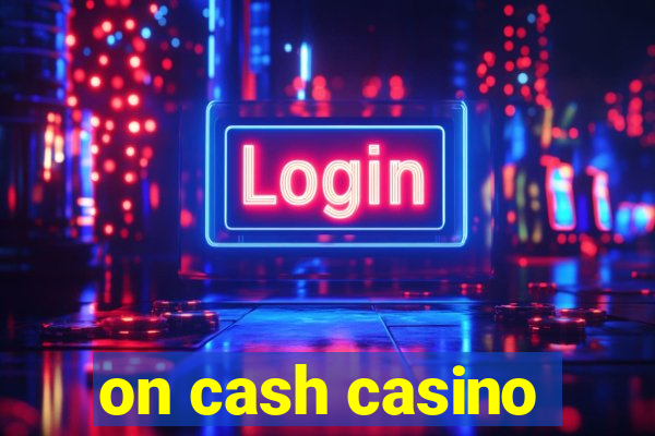 on cash casino