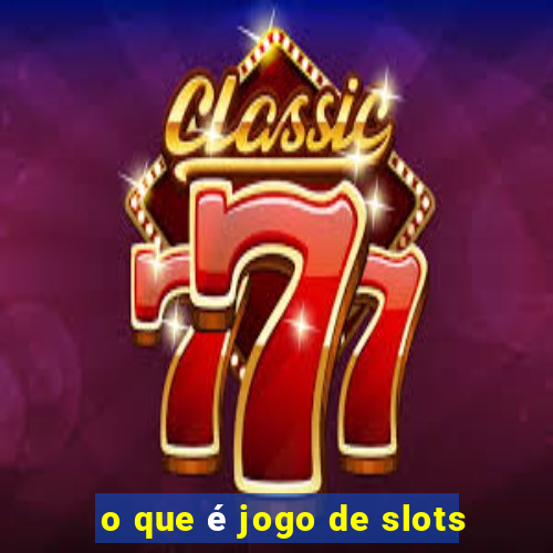 o que é jogo de slots