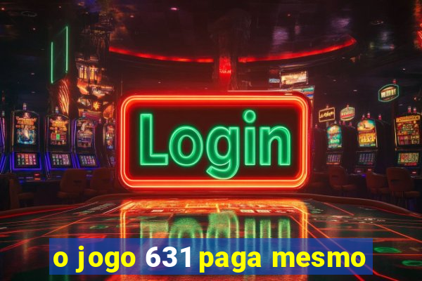 o jogo 631 paga mesmo