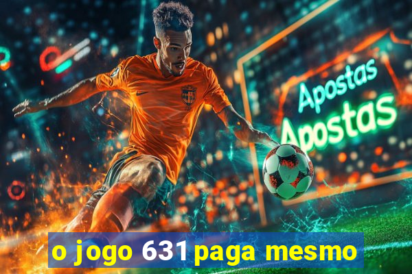 o jogo 631 paga mesmo