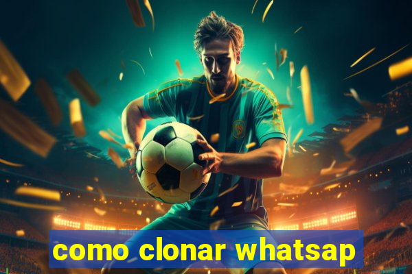 como clonar whatsap