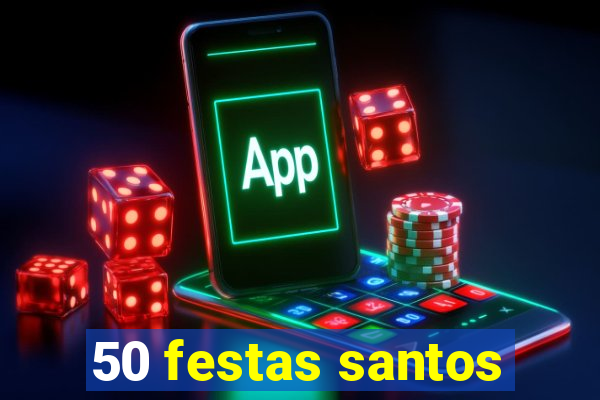 50 festas santos