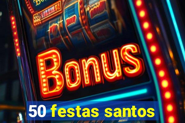 50 festas santos