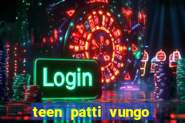 teen patti vungo real cash