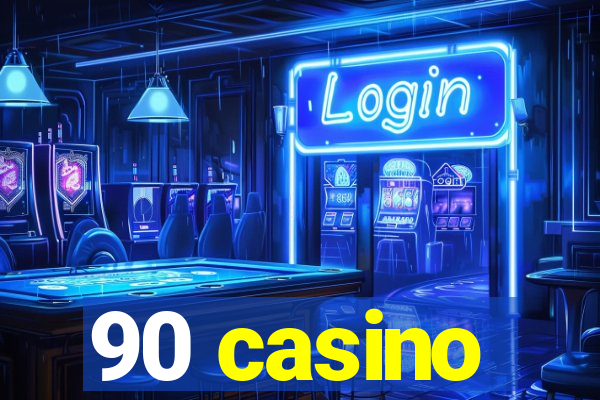 90 casino