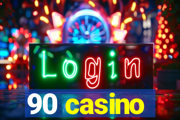 90 casino