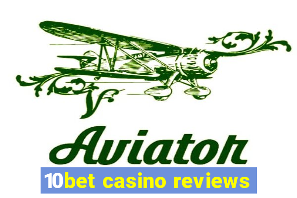 10bet casino reviews