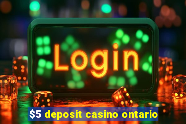 $5 deposit casino ontario