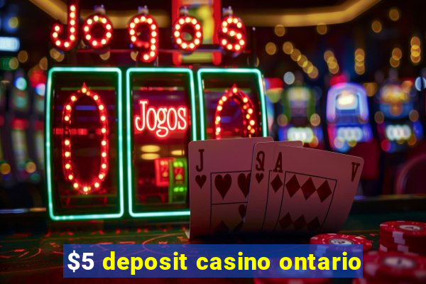 $5 deposit casino ontario