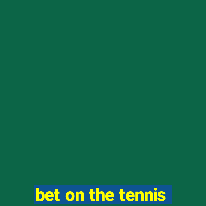 bet on the tennis