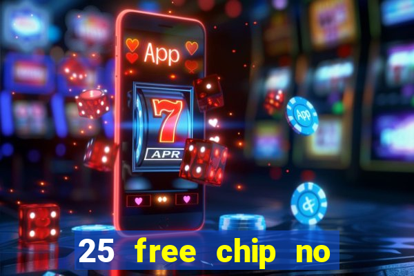 25 free chip no deposit casino