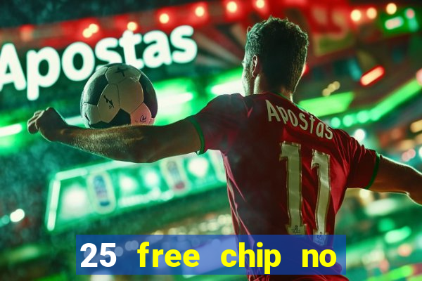 25 free chip no deposit casino