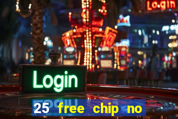 25 free chip no deposit casino