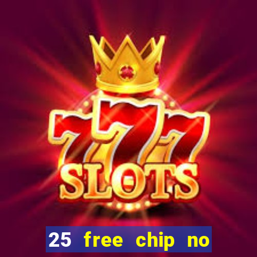 25 free chip no deposit casino