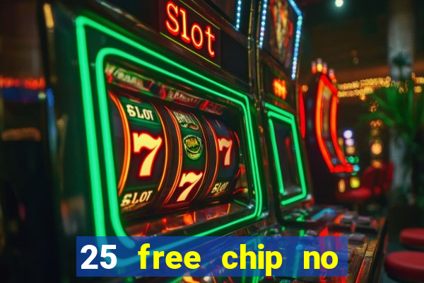 25 free chip no deposit casino