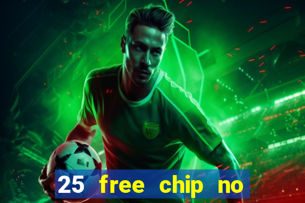 25 free chip no deposit casino