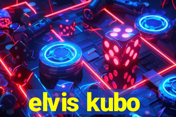 elvis kubo