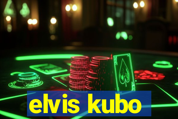 elvis kubo