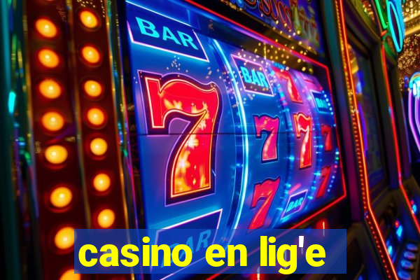 casino en lig'e