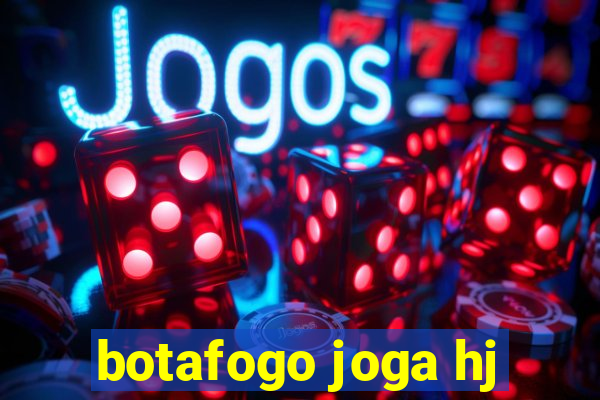 botafogo joga hj