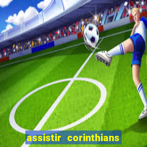 assistir corinthians ao vivo multicanais