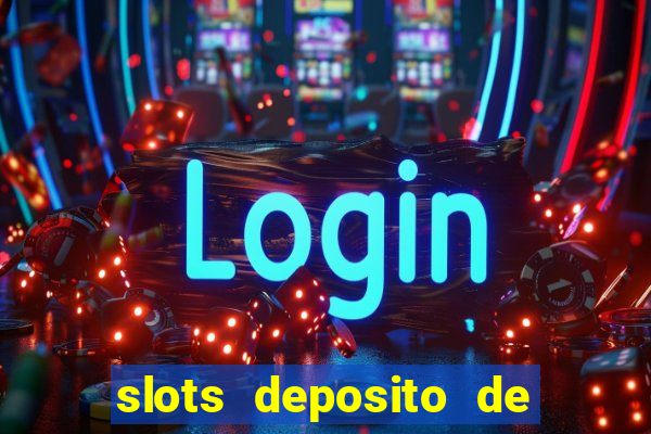 slots deposito de 1 real