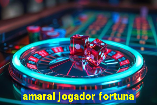 amaral jogador fortuna