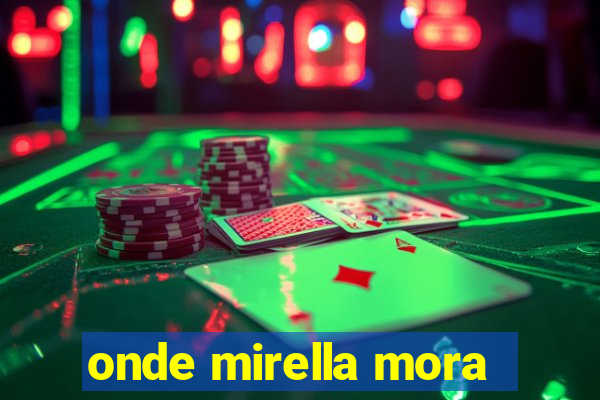 onde mirella mora