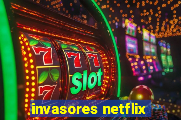 invasores netflix