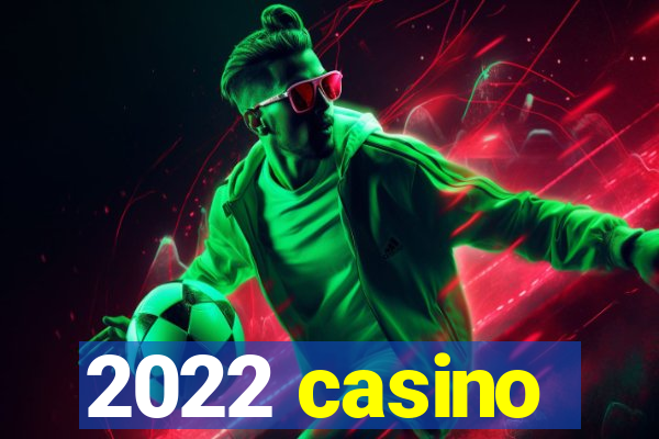 2022 casino