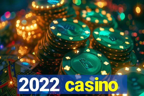 2022 casino