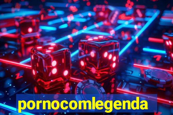 pornocomlegenda