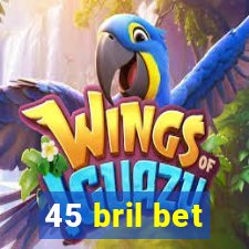 45 bril bet